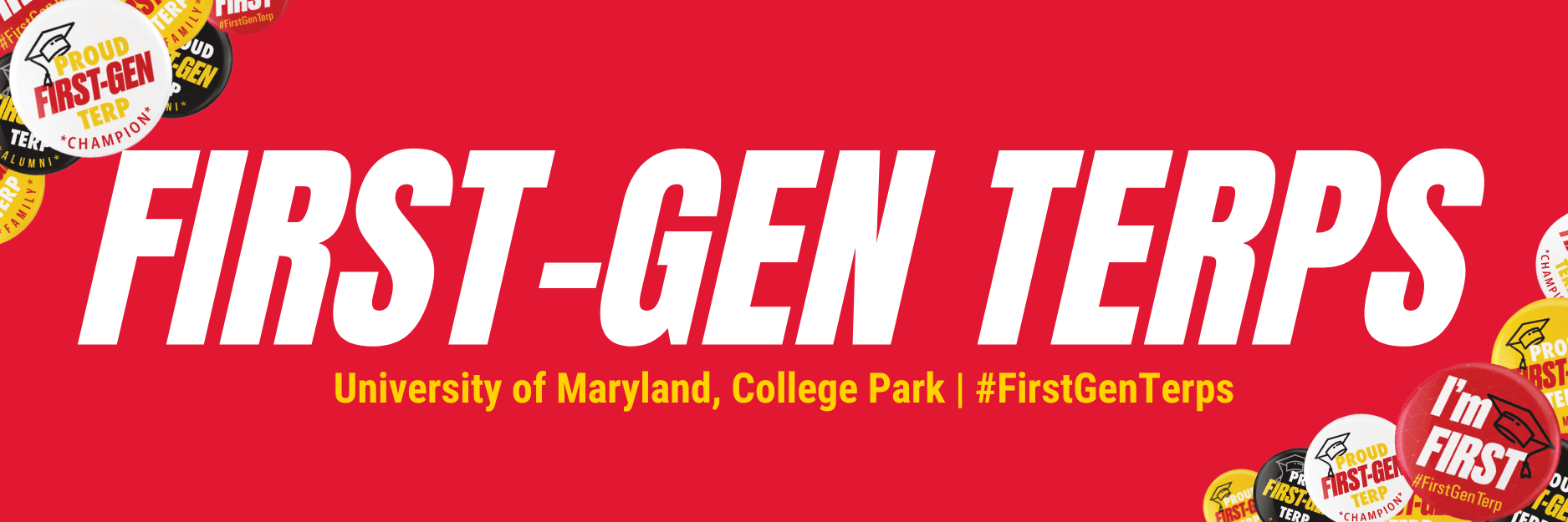 Banner with FIRST-GEN TERPS in large white letters on a red background. The words are frames with spirited buttons stating "I'm first!" and the hashtag #FirstGenTerps